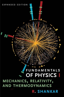 Fundamentals of Physics I: Mechanics, Relativity, and Thermodynamics - Shankar, R