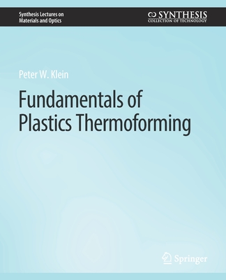 Fundamentals of Plastics Thermoforming - Klein, Peter