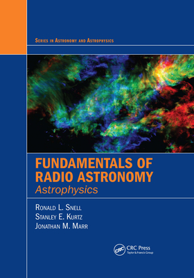 Fundamentals of Radio Astronomy: Astrophysics - Snell, Ronald L., and Kurtz, Stanley, and Marr, Jonathan