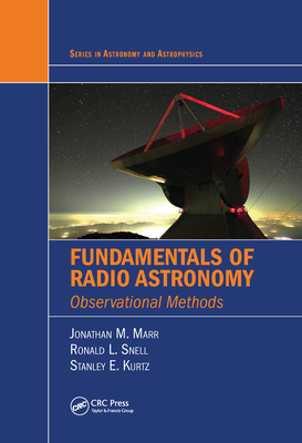 Fundamentals of Radio Astronomy: Observational Methods - Marr, Jonathan M., and Snell, Ronald L., and Kurtz, Stanley E.
