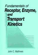Fundamentals of Receptor, Enzyme, and Transport Kinetics