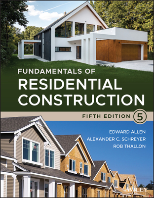 Fundamentals of Residential Construction - Allen, Edward, and Schreyer, Alexander C, and Thallon, Rob