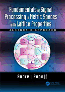 Fundamentals of Signal Processing in Metric Spaces with Lattice Properties: Algebraic Approach