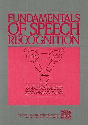 Fundamentals of Speech Recognition - Rabiner, Lawrence, and Juang, Biing-Hwang