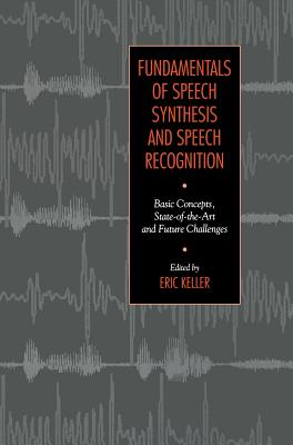 Fundamentals of Speech Synthesis and Speech Recognition - Keller, E (Editor)