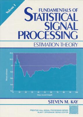 Fundamentals of Statistical Processing: Estimation Theory, Volume 1 - Kay, Steven