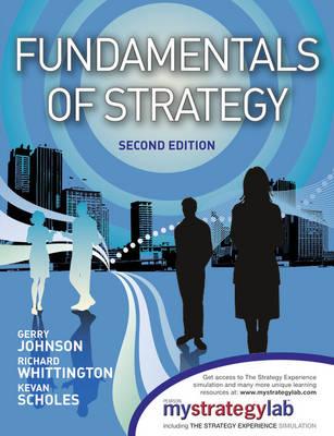 Fundamentals of Strategy. Gerry Johnson, Richard Whittington, Kevan Scholes - Johnson, Gerry