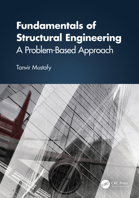 Fundamentals of Structural Engineering: A Problem-Based Approach - Mustafy, Tanvir