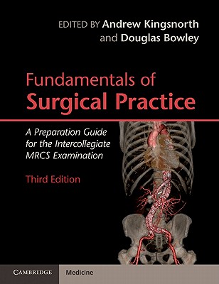 Fundamentals of Surgical Practice: A Preparation Guide for the Intercollegiate Mrcs Examination - Kingsnorth, Andrew (Editor), and Bowley, Douglas (Editor)