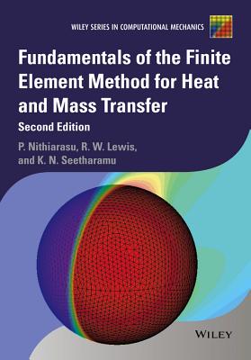 Fundamentals of the Finite Element Method for Heat and Mass Transfer - Nithiarasu, Perumal, and Lewis, Roland W, and Seetharamu, Kankanhalli N