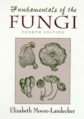 Fundamentals of the Fungi - Moore-Landecker, Elizabeth