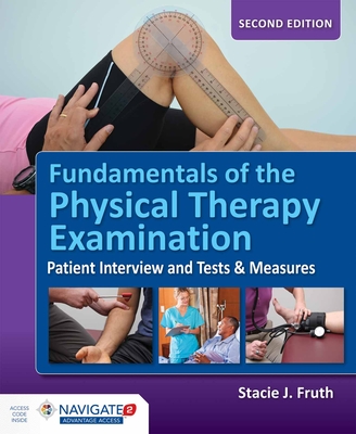 Fundamentals of the Physical Therapy Examination: Patient Interview and Tests & Measures: . - Fruth, Stacie J