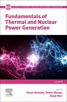 Fundamentals of Thermal and Nuclear Power Generation - Koizumi, Yasuo (Editor), and Okawa, Tomio (Editor), and Mori, Shoji (Editor)