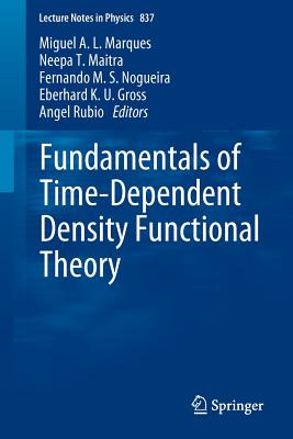 Fundamentals of Time-Dependent Density Functional Theory - Marques, Miguel A L (Editor), and Maitra, Neepa T (Editor), and Nogueira, Fernando M S (Editor)