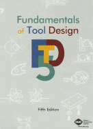 Fundamentals of Tool Design - Smith, David A (Editor), and Nee, John (Editor), and Spitler, David