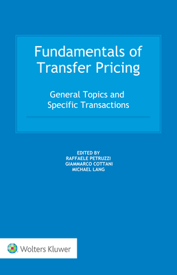 Fundamentals of Transfer Pricing: General Topics and Specific Transactions - Lang, Michael (Editor), and Cotani, Giammarco (Editor), and Petruzzi, Raffaele (Editor)