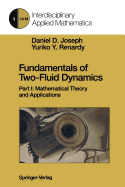 Fundamentals of Two-Fluid Dynamics: Part I: Mathematical Theory and Applications - Joseph, Daniel D., and Renardy, Yuriko Y.