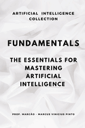 Fundamentals: The Essentials to Master Artificial Intelligence