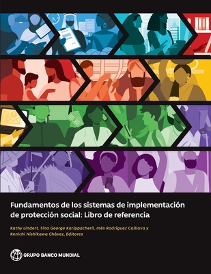 Fundamentos de los sistemas de implementacin de proteccin social: Libro de referencia - Lindert, Kathy (Editor), and Karippacheril, Tina George (Editor), and Caillava, Ins Rodrguez (Editor)