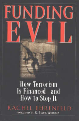 Funding Evil - Ehrenfeld, Rachel, and Woolsey, R James (Foreword by)