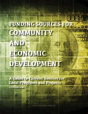 Funding Sources for Community and Economic Development: A Guide to Current Sources for Local Programs and Projects - Schafer, Louis S (Editor)
