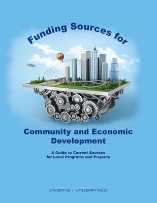 Funding Sources for Community and Economic Development: A Guide to Current Sources for Local Programs and Projects - Schafer, Louis S (Editor)