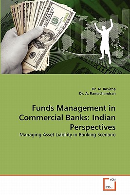 Funds Management in Commercial Banks: Indian Perspectives - Kavitha, N, Dr., and A Ramachandran, Dr.