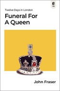 Funeral for a Queen: Twelve Days in London