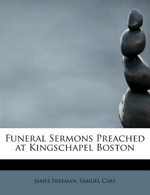 Funeral Sermons Preached at Kingschapel Boston - Freeman, James, and Cary, Samuel