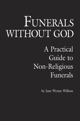 Funerals Without God: A Practical Guide to Non-Religious Funerals - Willson, Jane Wynne