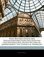 Funf Bucher Deutscher Hausaltertumer Von Den Altesten Geschichtlichen Zeiten Bis Zum 16. Jahrhundert. Ein Lehrbuch: Nahrung