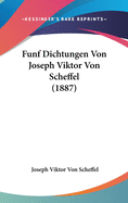 Funf Dichtungen Von Joseph Viktor Von Scheffel (1887)