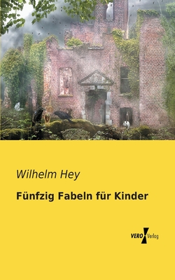 Funfzig Fabeln Fur Kinder - Hey, Wilhelm