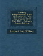 Funfzig Feldpostbriefe Eines Frankfurters, Aus Den Jahren 1870 Und 1871