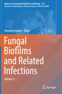 Fungal Biofilms and related infections: Advances in Microbiology, Infectious Diseases and Public Health Volume 3