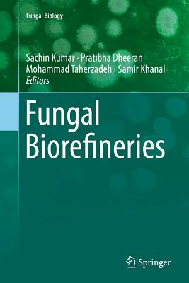 Fungal Biorefineries - Kumar, Sachin (Editor), and Dheeran, Pratibha (Editor), and Taherzadeh, Mohammad (Editor)