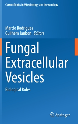 Fungal Extracellular Vesicles: Biological Roles - Rodrigues, Marcio (Editor), and Janbon, Guilhem (Editor)