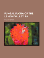 Fungal Flora of the Lehigh Valley, Pa
