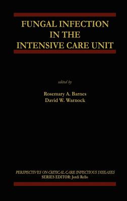 Fungal Infection in the Intensive Care Unit - Barnes, Rosemary A (Editor), and Warnock, David W (Editor)