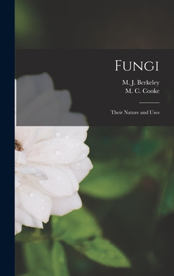 Fungi: Their Nature and Uses - Cooke, M C, and Berkeley, M J