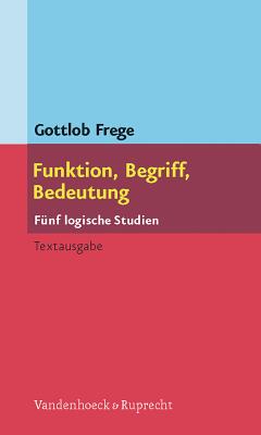 Funktion, Begriff, Bedeutung: Funf logische Studien - Frege, Gottlob, and Patzig, Gunther (Editor)