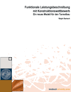 Funktionale Leistungsbeschreibung mit Konstruktionswettbewerb: Ein neues Modell f?r den Tunnelbau