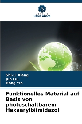 Funktionelles Material auf Basis von photoschaltbarem Hexaarylbiimidazol - Xiang, Shi-Li, and Liu, Jun, and Yin, Hong