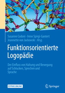 Funktionsorientierte Logopdie: Der Einfluss Von Haltung Und Bewegung Auf Schlucken, Sprechen Und Sprache