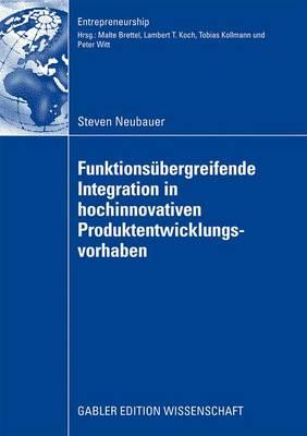 Funktionsubergreifende Integration in Hochinnovativen Produktentwicklungsvorhaben - Neubauer, Steven, and Brettel, Prof. Dr. Malte (Foreword by)