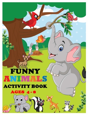 Funny Animals Activity Book Ages 4-8: Amazing Stocking Stuffer Brain Storming Sets of Coloring Pages, ABC Tracing, Dot-To-Dot, Mazes and Word Search for Toddlers, Preschoolers and Kindergarteners. - N Mayer, Liza