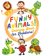Funny Animals Coloring Book for Toddlers: Big and Simple Coloring Book for Toddlers 100 Fun and Easy Coloring Pages For Kids, Preschool and Kindergarten (Great Coloring Book, Kids Ages 2-5)