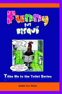 Funny But Risque: A Book in the Take Me to the Toilet Series