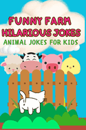Funny Farm Hilarious Jokes, animal jokes for little comedians: 200 Hilarious Farmyard Animal Jokes for Children 6-10 Perfect for Bedtime Fun