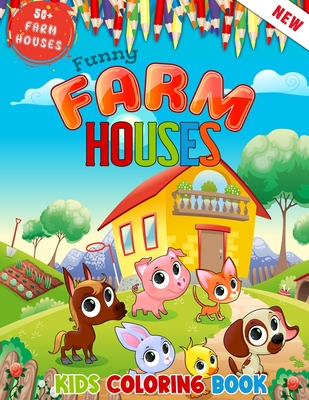 Funny Farm Houses Kids Coloring Book Ages 8 to 14: Farmer Farm Animals And Farm Houses 50 + Illustrations for Kids Coloring Who Love Farming - World, 52 Farming